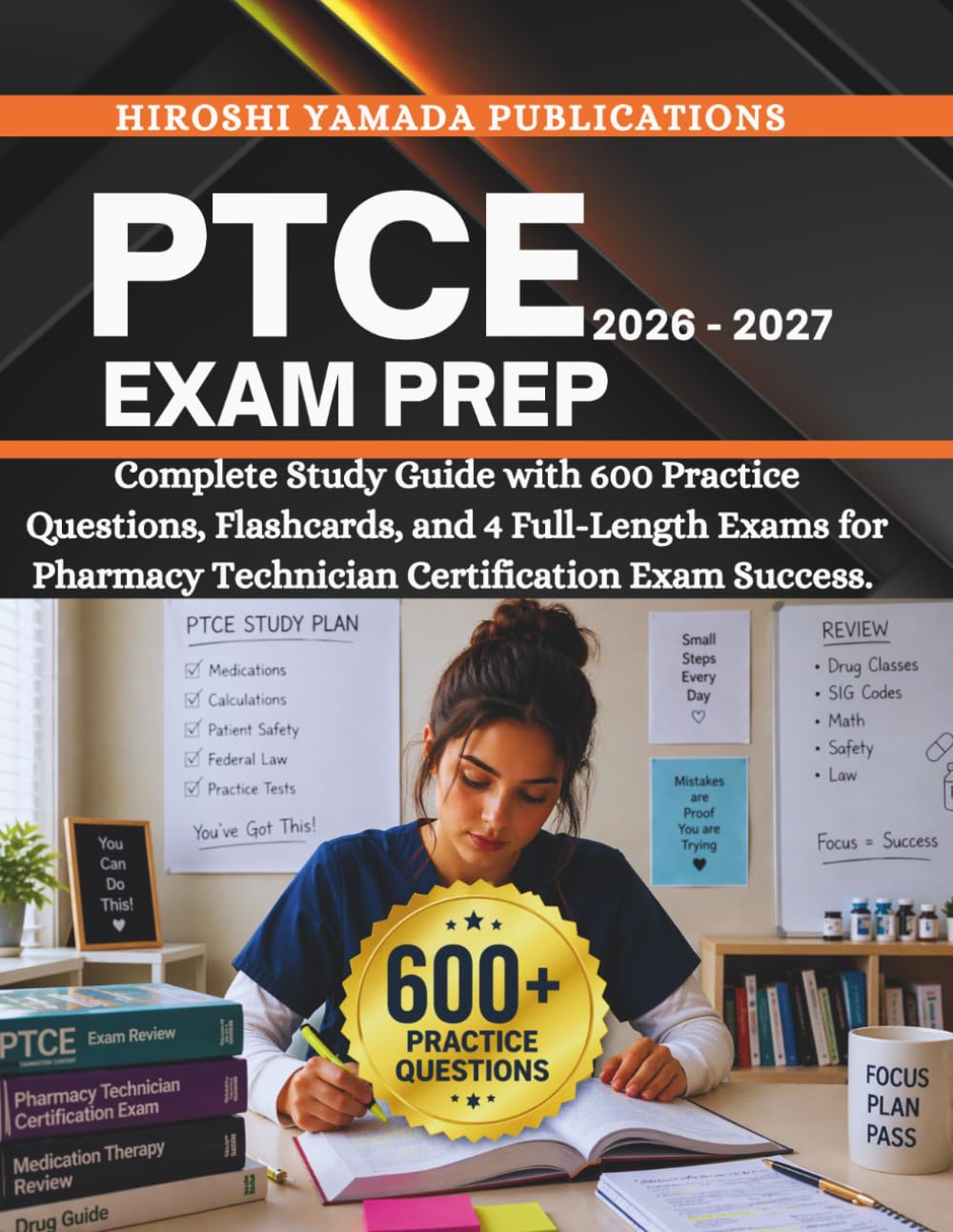 PTCE EXAM PREP 2026–2027: Complete Study Guide with 600 Practice Questions, Flashcards, and 4 Full-Length Exams for Pharmacy Technician Certification Exam Success