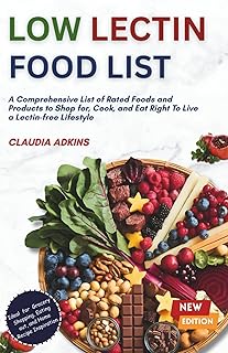 Low Lectin Food List: A Comprehensive List of Rated Foods and Products to Shop for, Cook, and Eat Right To Live a Lectin-free Lifestyle (Healthy Lists and Diets)
