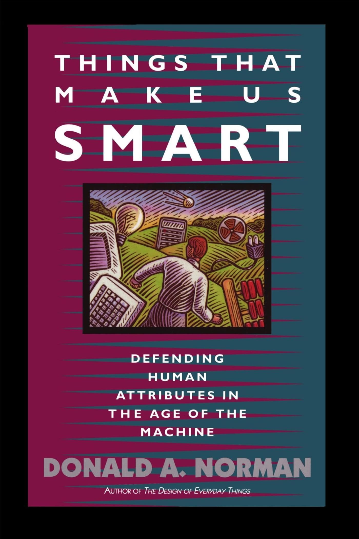 Things That Make Us Smart: Defending Human Attributes In The Age Of The Machine (William Patrick Book) cover