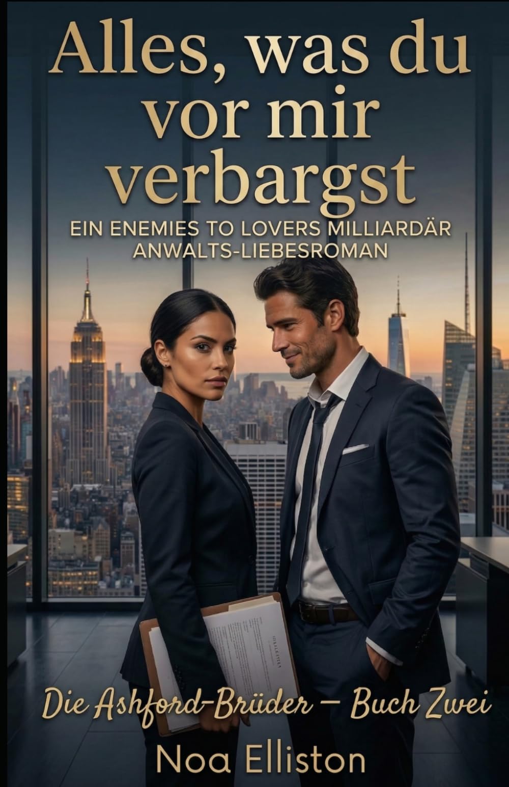 Alles, was du vor mir verbargst: Ein Enemies to Lovers Milliardär Anwalts-Liebesroman (Die Ashford-Brüder — Buch Zwei)