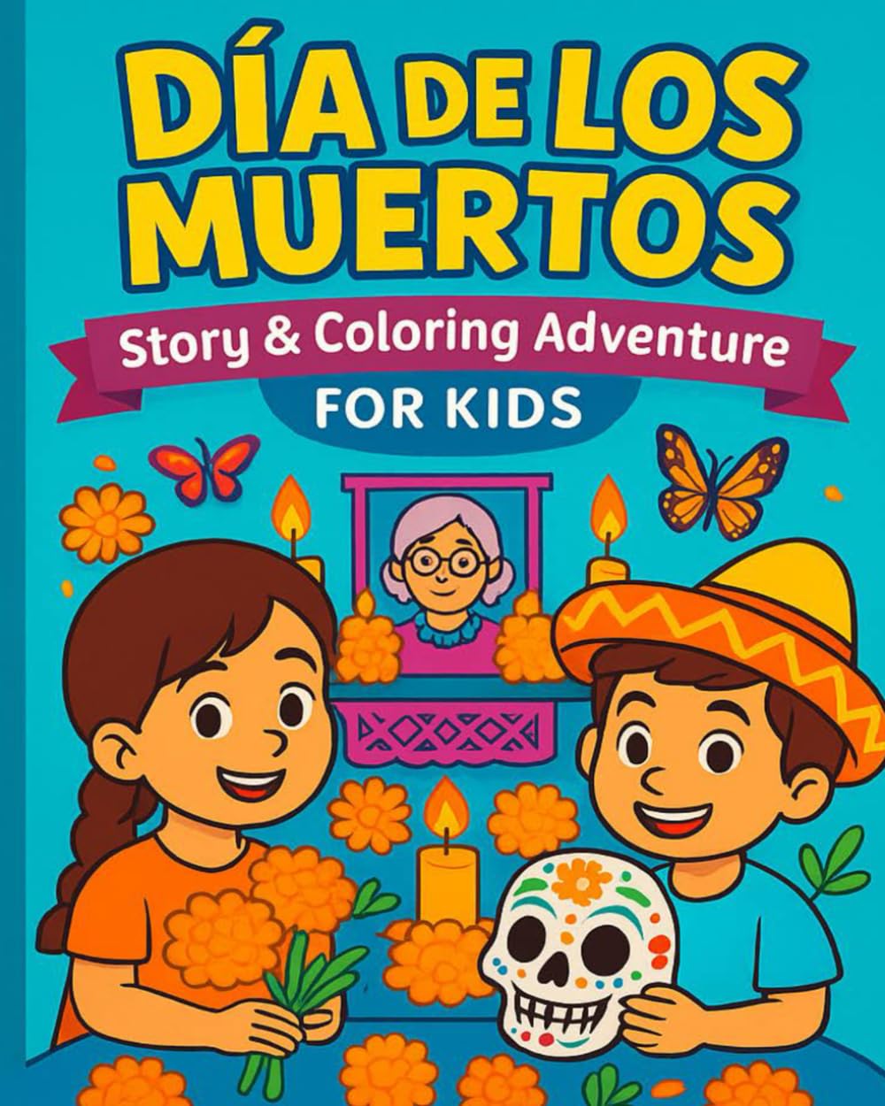 Día de los Muertos: Story & Coloring Adventure for Kids: A Fun Way to Learn About Mexican Traditions!