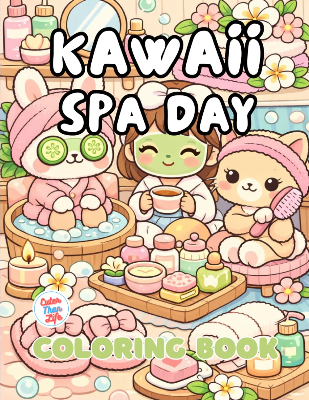 Kawaii Spa Day Coloring Book: 40 Images | 8.5x11 | Cute & Comfy with Skincare, Baths, Candles, and Relaxing Vibes | Mindful Coloring and Stress Relief ... and Seniors (CuterThanLife Coloring Books)