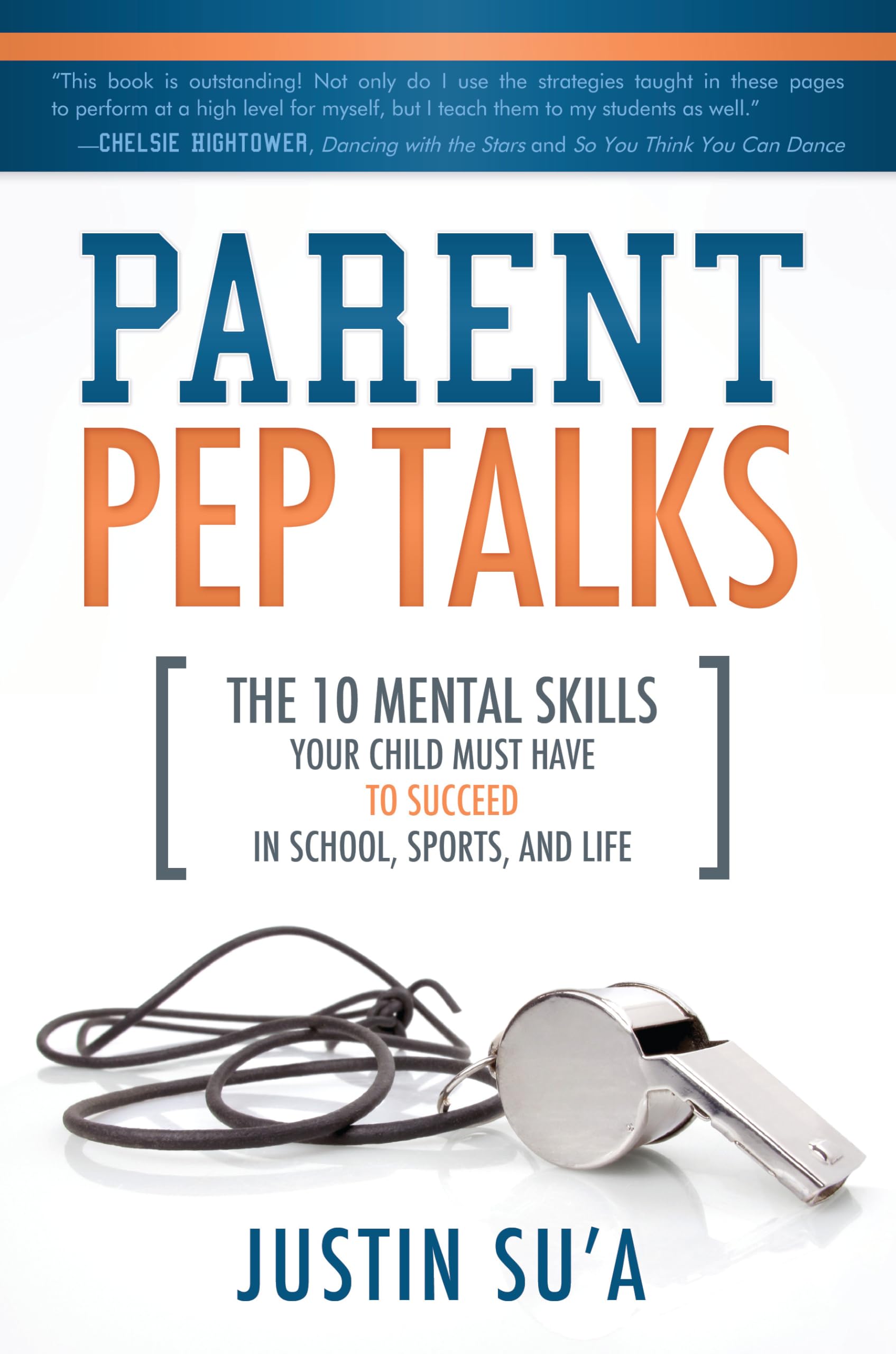 Parent Pep Talks: The Mental Skills Your Child Must Have to Succeed in School, Sports, and Life