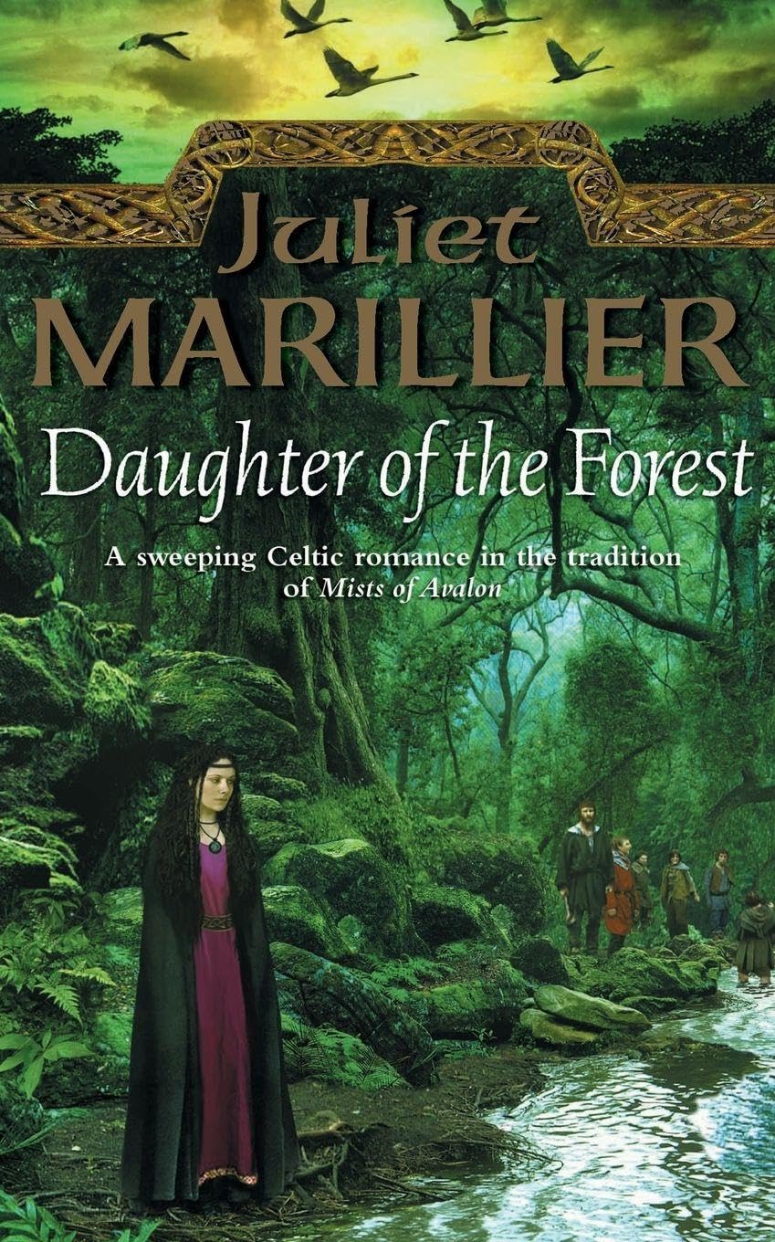 DAUGHTER OF THE FOREST: A Magnificent Medieval Saga of Celtic Sorcery and Historical Fantasy: Book 1 (The Sevenwaters Trilogy)