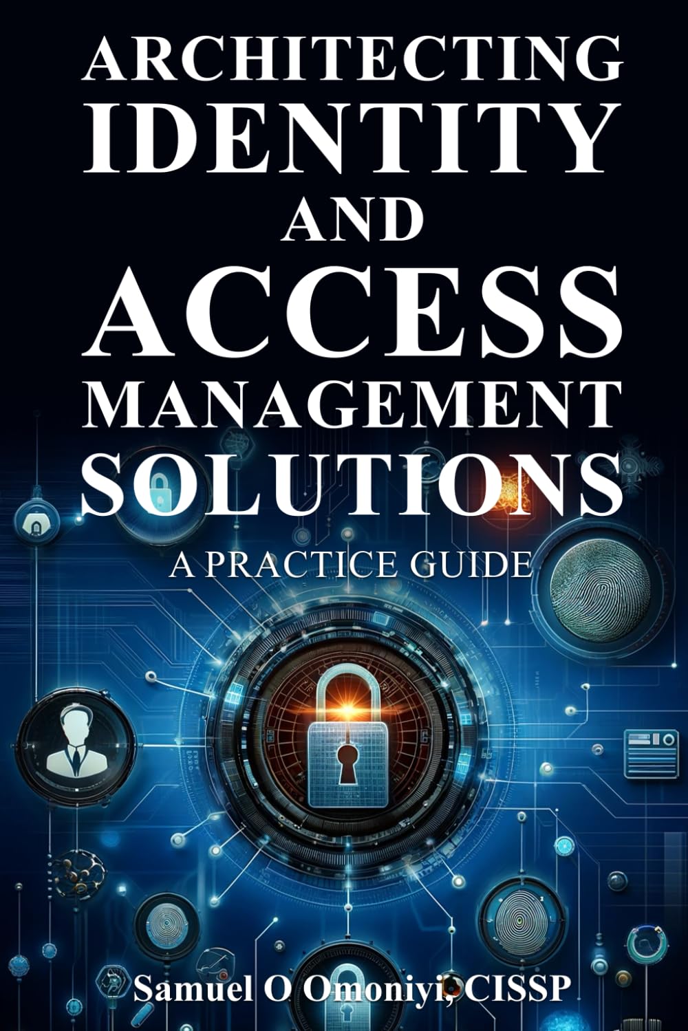 Architecting Identity and Access Management Solutions: A Practice Guide