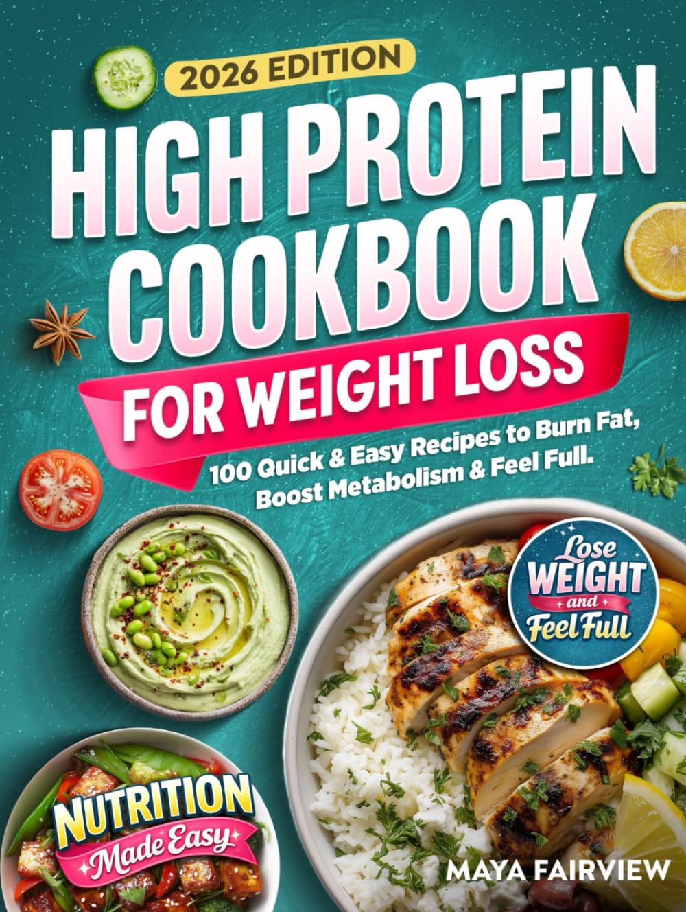 High Protein Cookbook for Weightloss: 100 Quick & Easy Recipes to Burn Fat, Boost Metabolism, & Feel Full