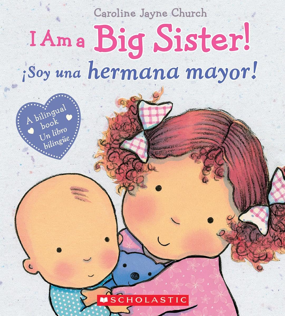 I Am a Big Sister! / !Soy una hermana mayor! (Scholastic Bilingual) (Caroline Jayne Church) (Spanish and English Edition)