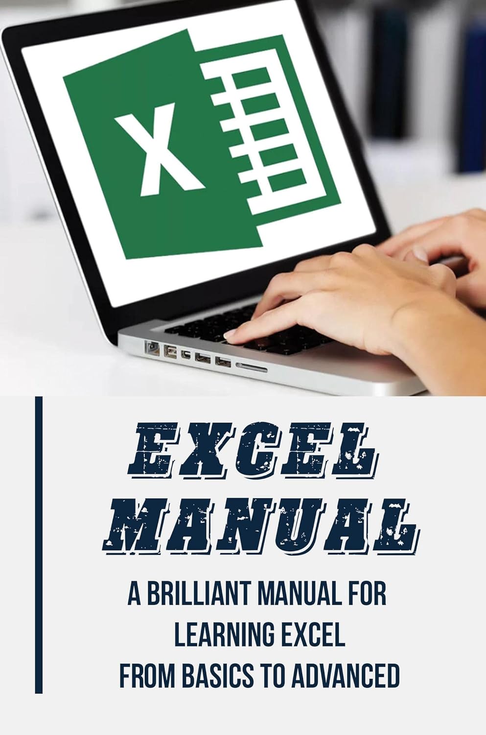 Excel Manual: A Brilliant Manual For Learning Excel From Basics To ...