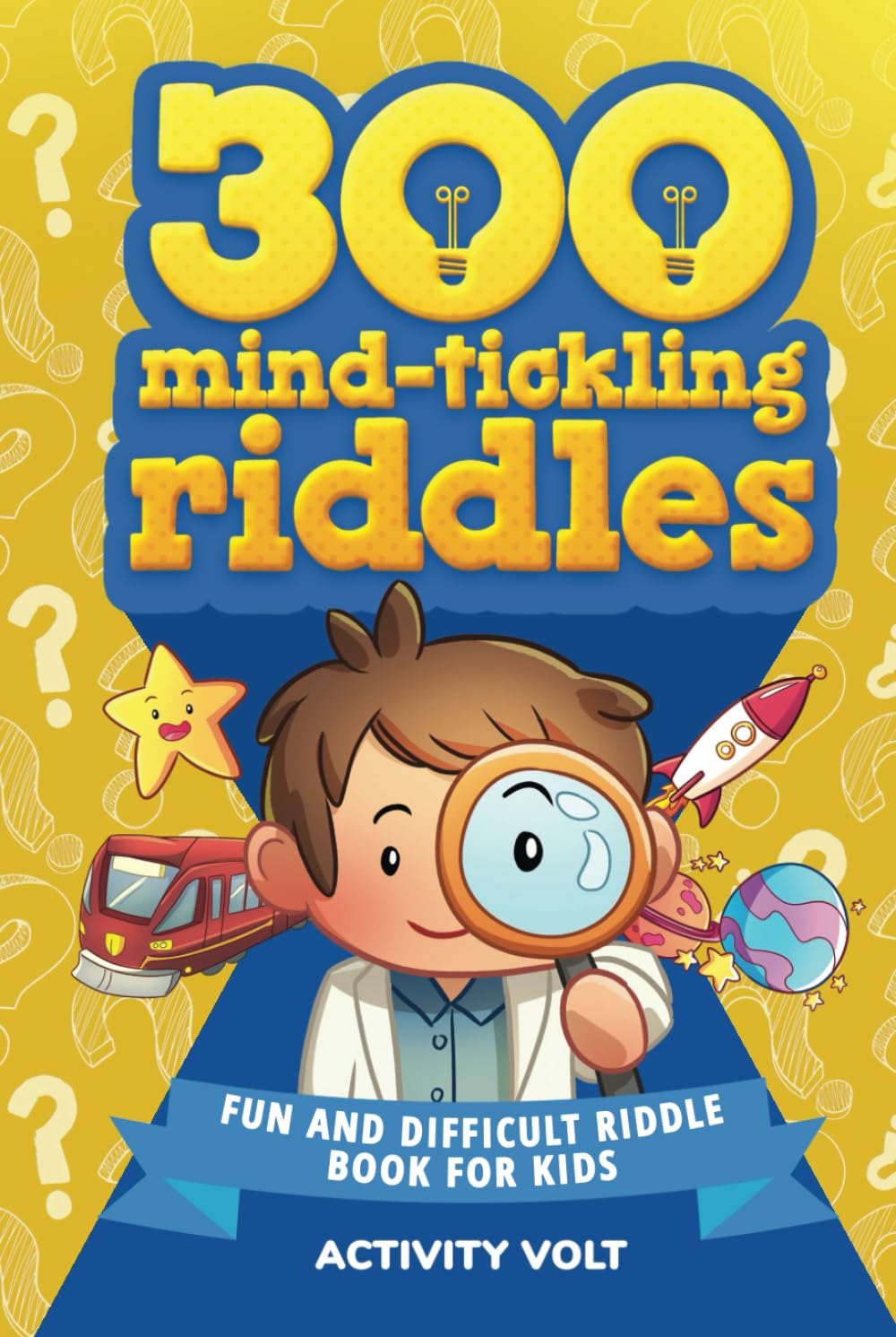 300 Mind-Tickling Riddles: Fun and Difficult Riddle Book for Kids | Full of Trick Questions and Brain Teasers for Kids and Families