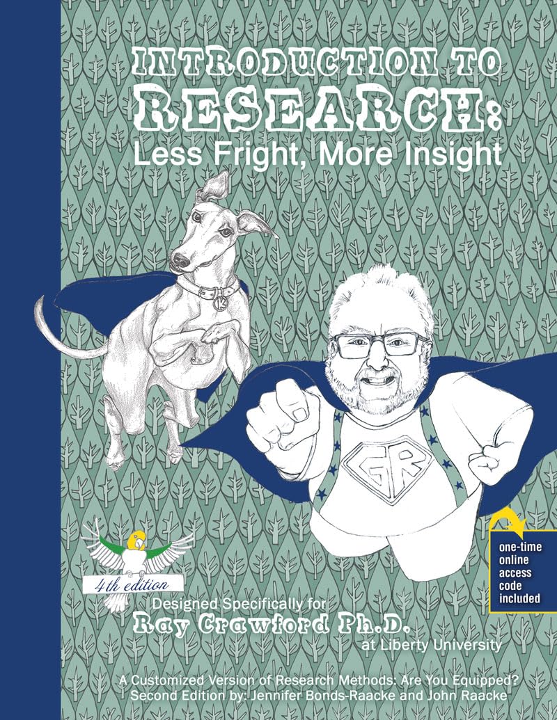 Introduction to Research: Less Fright, More Insight: A Customized Version of Research Methods: Are You Equipped? Second Edition by Jennifer Bonds-Raacke and John Raacke. Designed specifically for Ray      Paperback – October 30, 2023
