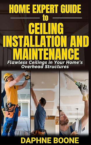 Home Expert Guide to Ceiling Installation and Maintenance: Flawless Ceilings