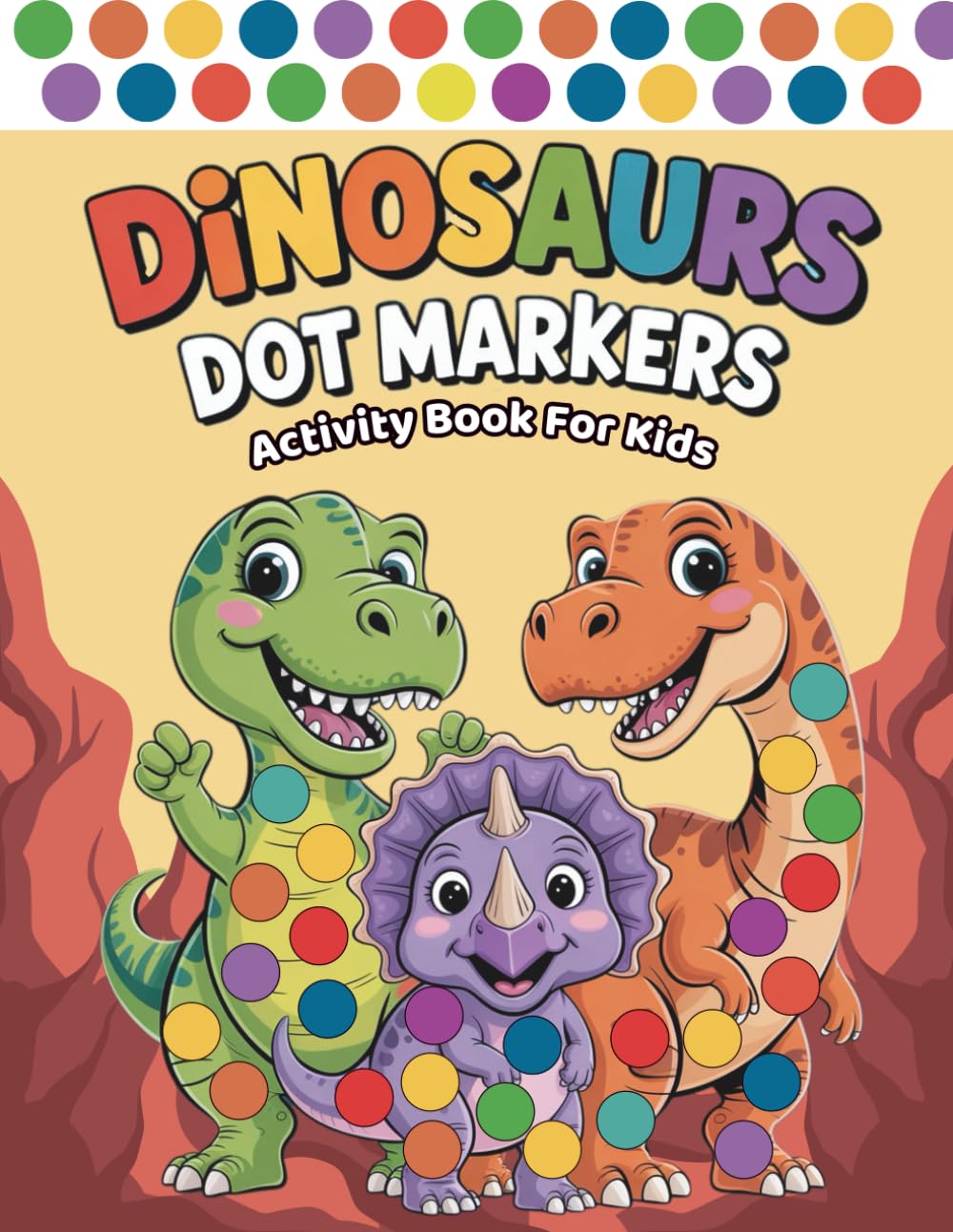 Dinosaurs Dot Markers Activity Book For Kids: 50 Fun Activity Pages for Toddlers and Preschoolers | Perfect for Learning Colors, Developing Fine Motor Skills, and Early Creativity