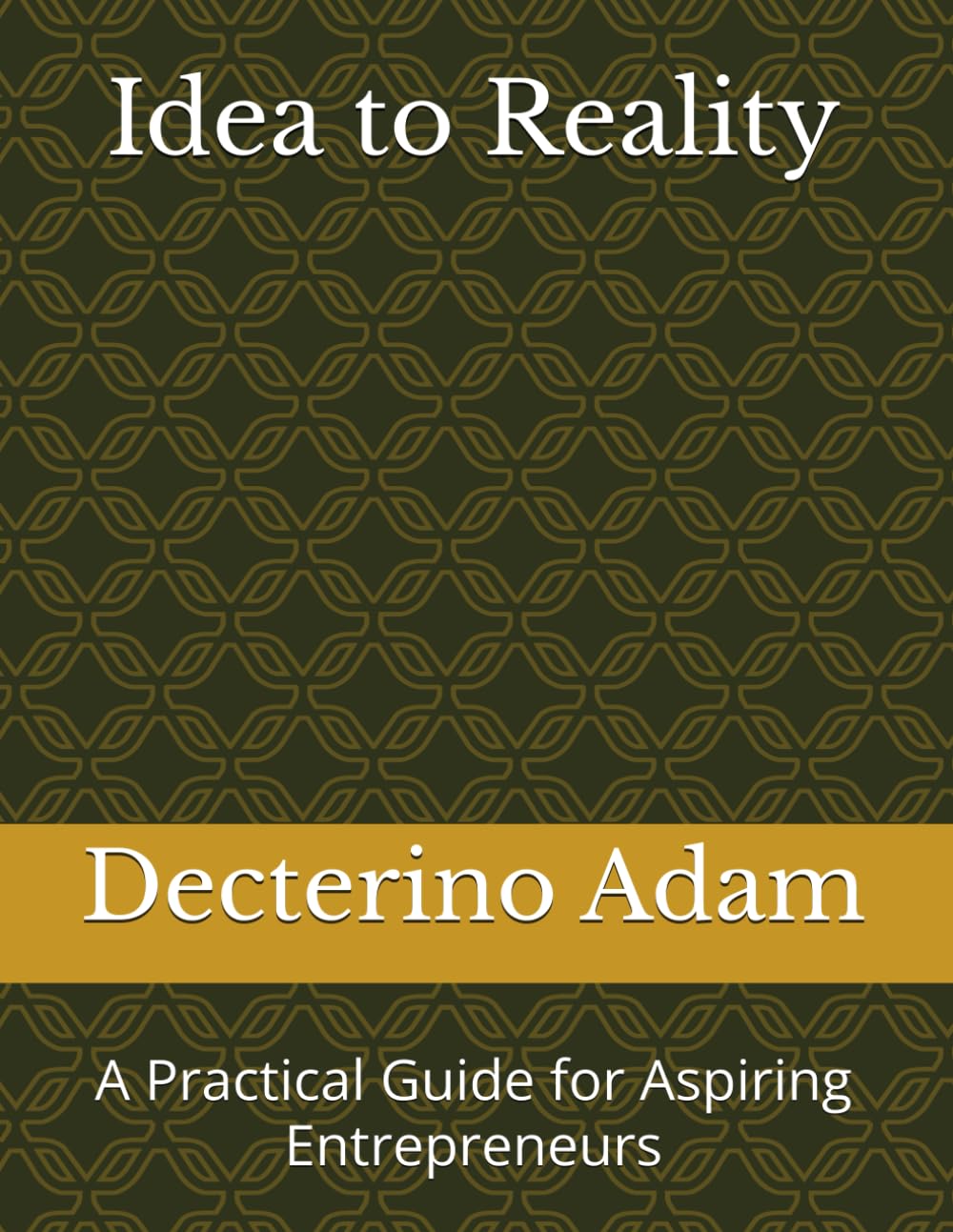 Idea to Reality: A Practical Guide for Aspiring Entrepreneurs
