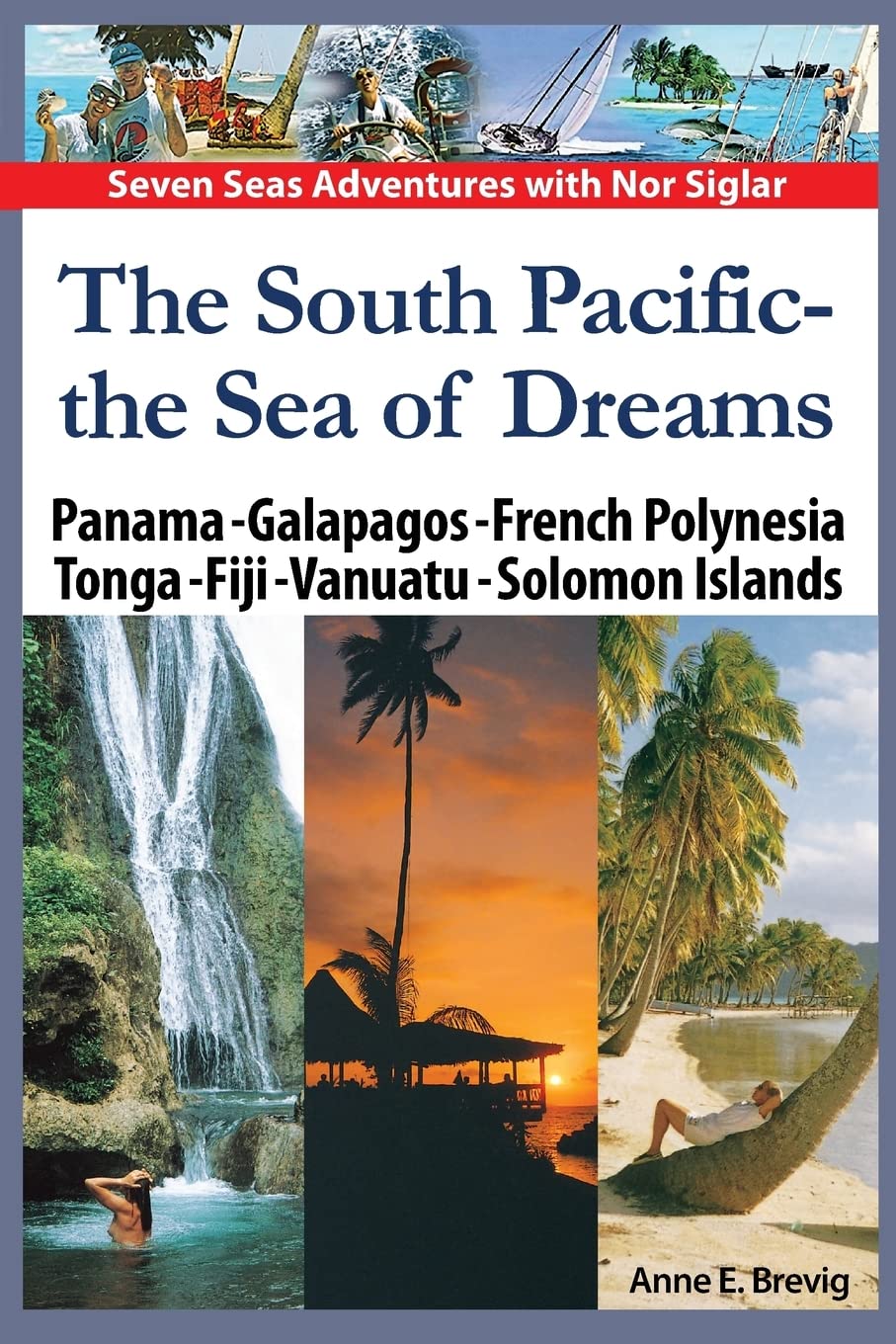 The South Pacific - the Sea of Dreams: Panama - Galapagos - French Polynesia - Tonga - Fiji - Vanuatu - Solomon Islands: Volume 5 (Seven Seas Adventures)
