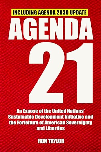 Agenda 21: An Expose of the United Nations’ Sustainable Development Initiative and the Forfeiture of American Sovereignty and Liberties