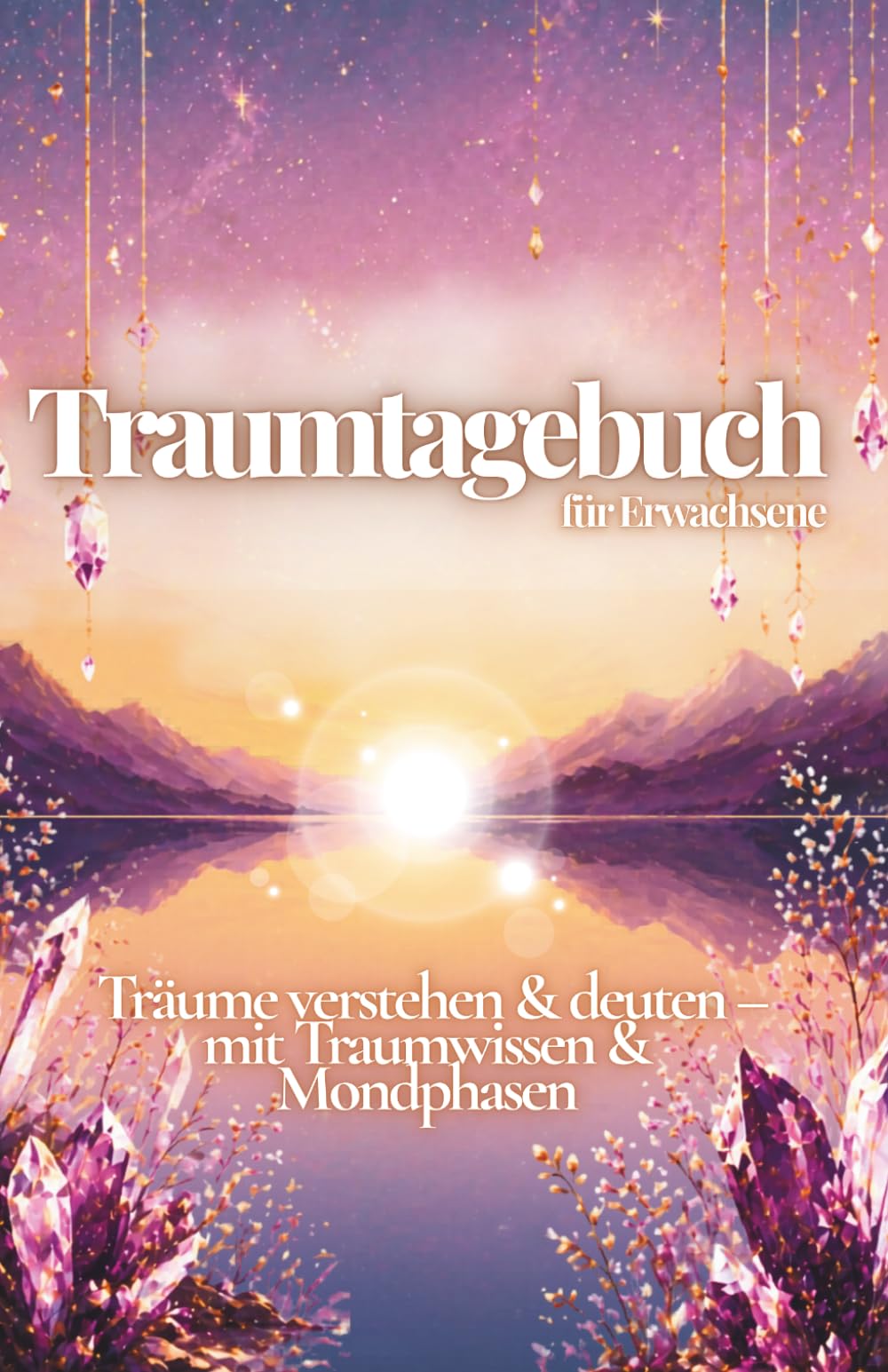 Traumtagebuch für Erwachsene – Edition "Ankommen" -Träume wahrnehmen, festhalten und Impulse verstehen: Mit Grundlagen zu Träumen, sanften ... und Raum für deine persönliche Traumreise