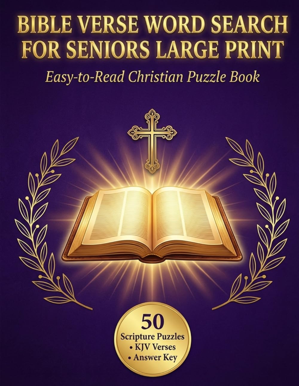 Bible Verse Word Search for Seniors Large Print: Easy-to-Read Christian Puzzle Book with 50 KJV Scripture Puzzles for Adults, Women and Elderly: 50 ... Print — KJV Verses — Answer Key Included