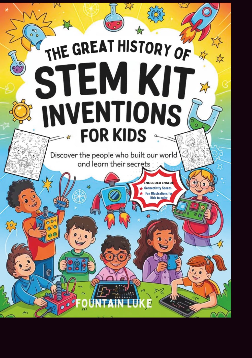 The Great History of STEM Kit Inventions for Kids: Discover the People Who Built Our World and Learn Their Secrets