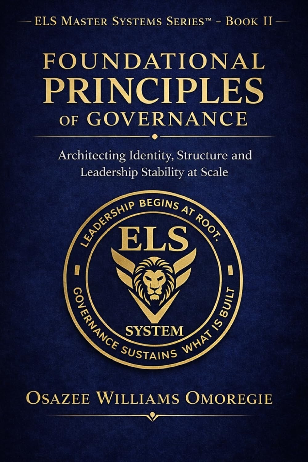 The ELS Governance System™: ELS Foundational Principles of Governance: 2 (The ELS Leadership Master Systems Series™)