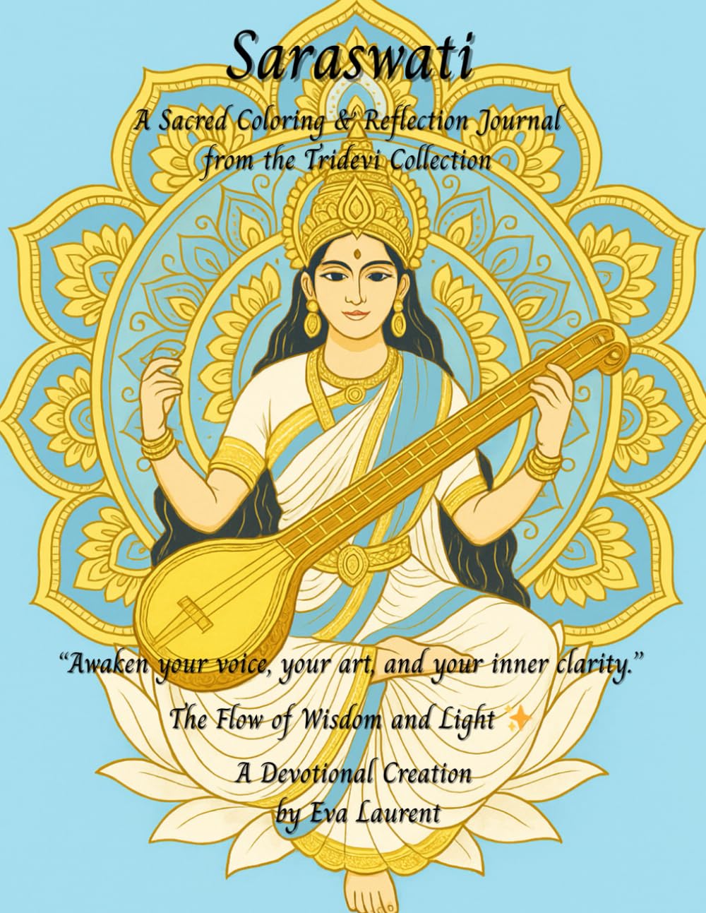 Saraswati: The Flow of Wisdom and Light — A Sacred Coloring & Reflection Journal: A Mindful Coloring Experience to Awaken Wisdom and Creative Flow