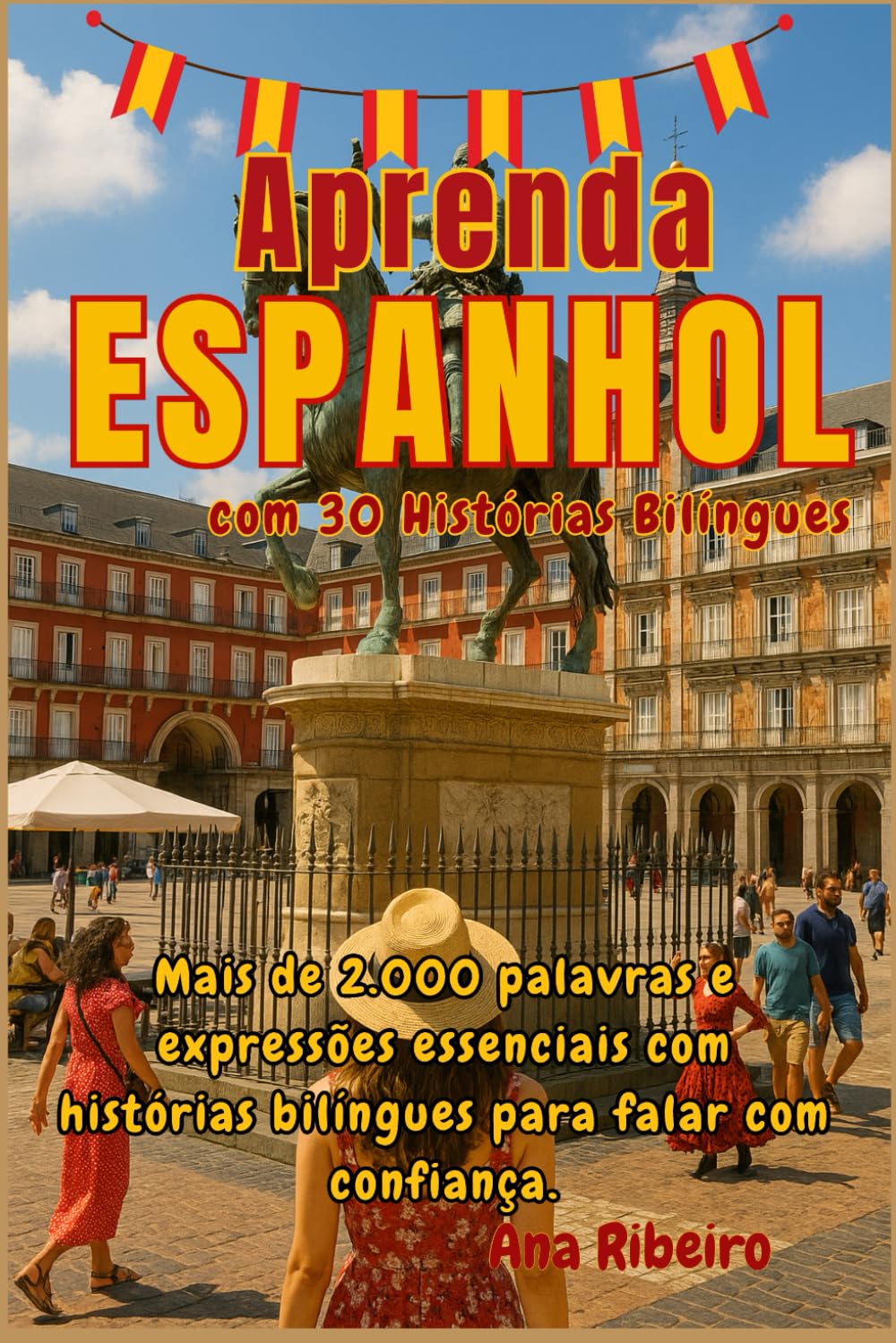 Aprenda Espanhol com 30 Histórias Bilíngues: Mais de 2.000 palavras e expressões essenciais com histórias bilíngues para falar com confiança.