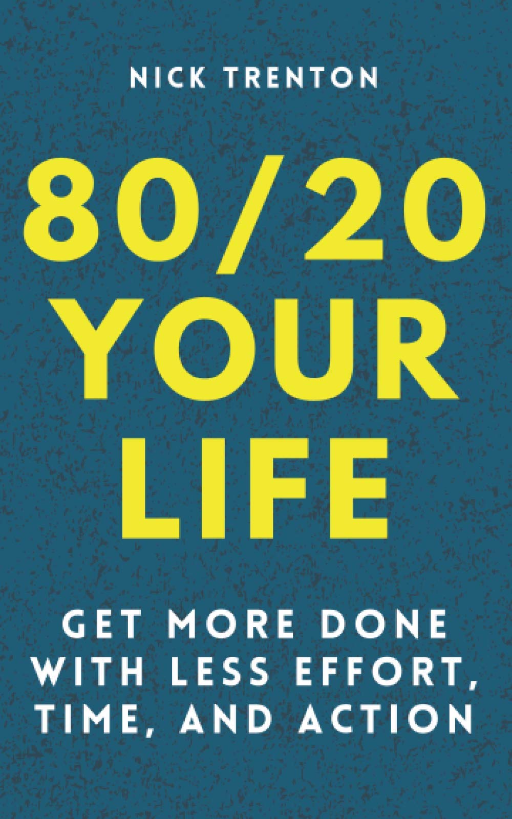 80/20 Your Life: Get More Done With Less Effort, Time, and Action (Mental and Emotional Abundance)