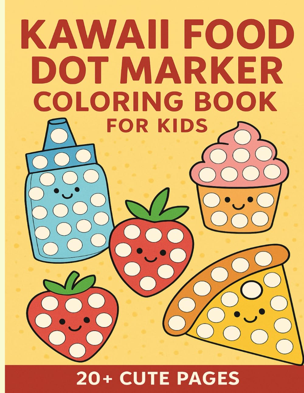 Kawaii Food Dot Marker Coloring Book for Kids — 20+ Cute Pages: Adorable Dot Art Food Illustrations for Toddlers & Preschoolers | Fun, Simple & Easy-to-Color Pages | Ages 2–5