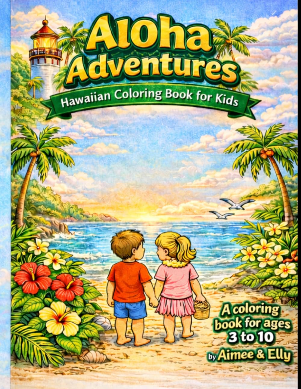 Aloha Adventures: Kids Exploring Hawaii: A Hawaii‑Themed Coloring Book for Kids Ages 3-10 (Aloha Adventures Coloring Book Series)