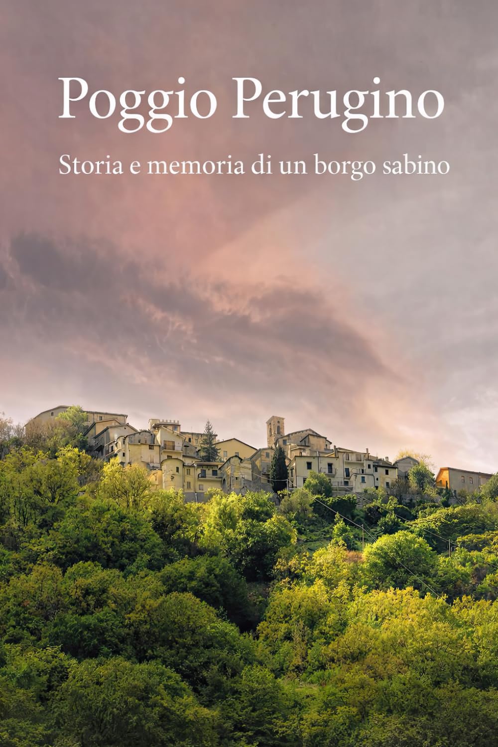 Poggio Perugino: Storia e memoria di un borgo sabino (I borghi della sabina)