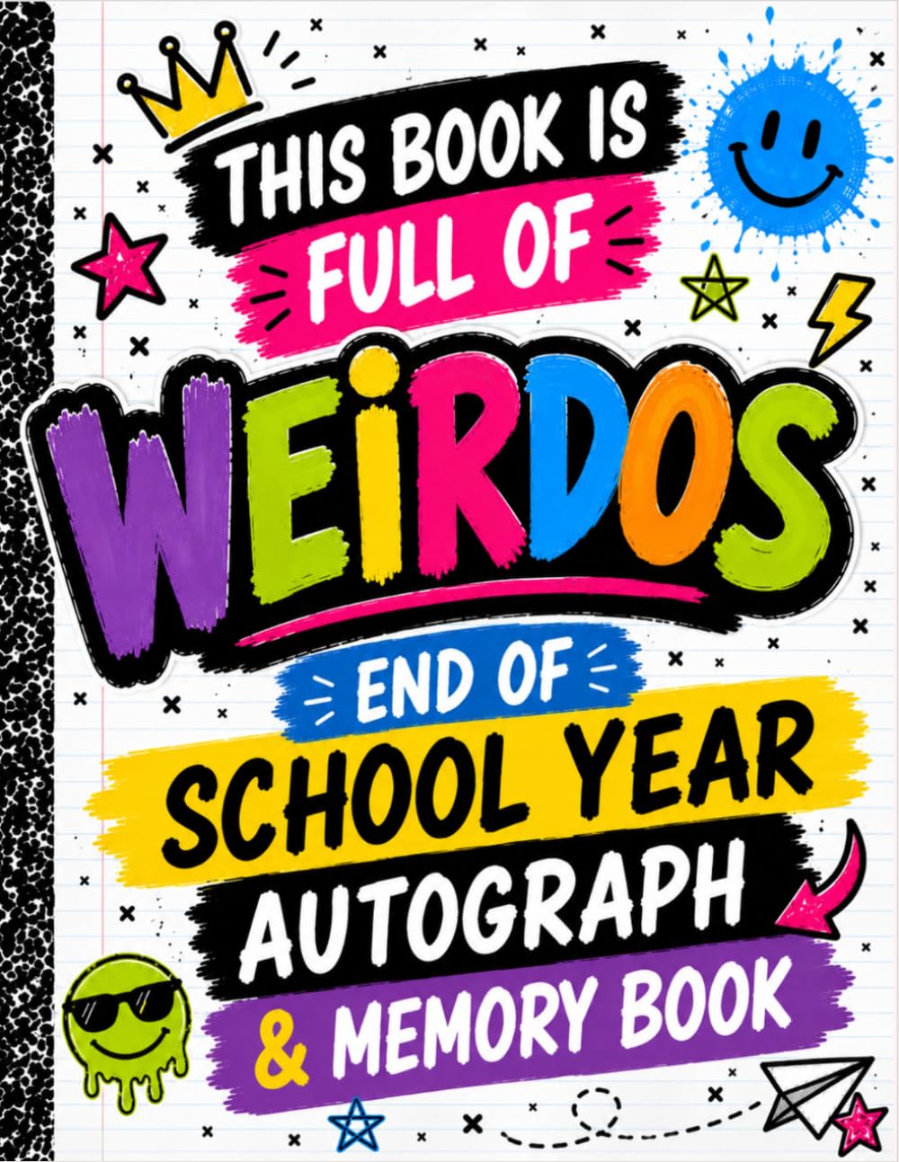 This Book Is Full of Weirdos: End of School Year Autograph & Memory Book: A Funny Keepsake for Friends, Classmates & Last Day of School Memories (Ages 8–14)