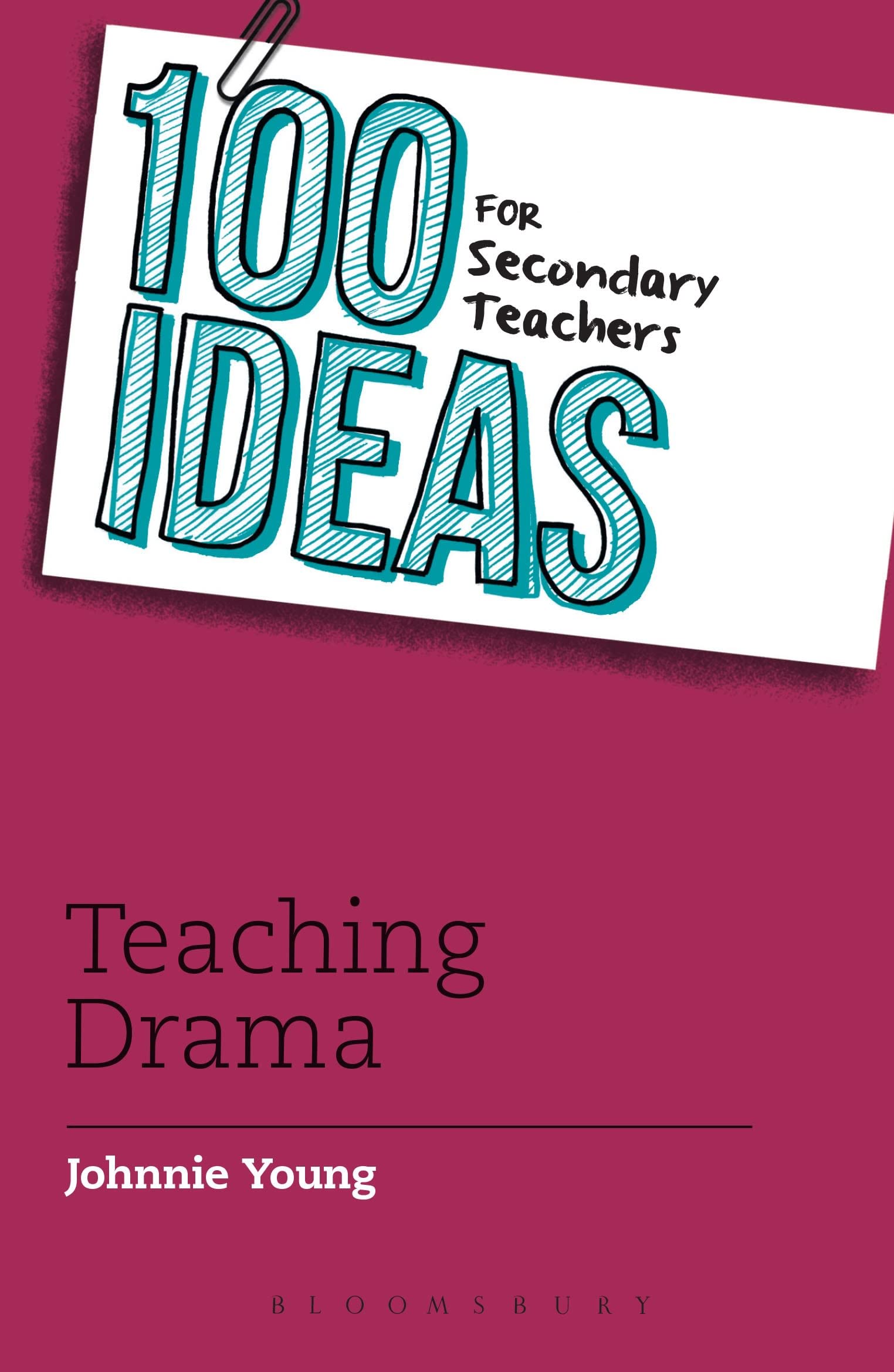 100 Ideas for Secondary Teachers: Teaching Drama: 9 (100 Ideas for Teachers)