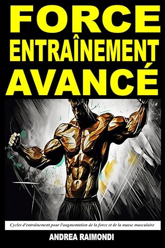 Force Entraînement Avancé: Cycles d'entraînement pour l'augmentation de la force et de la masse musculaire. Plans d'entraînement pour plus d'un an