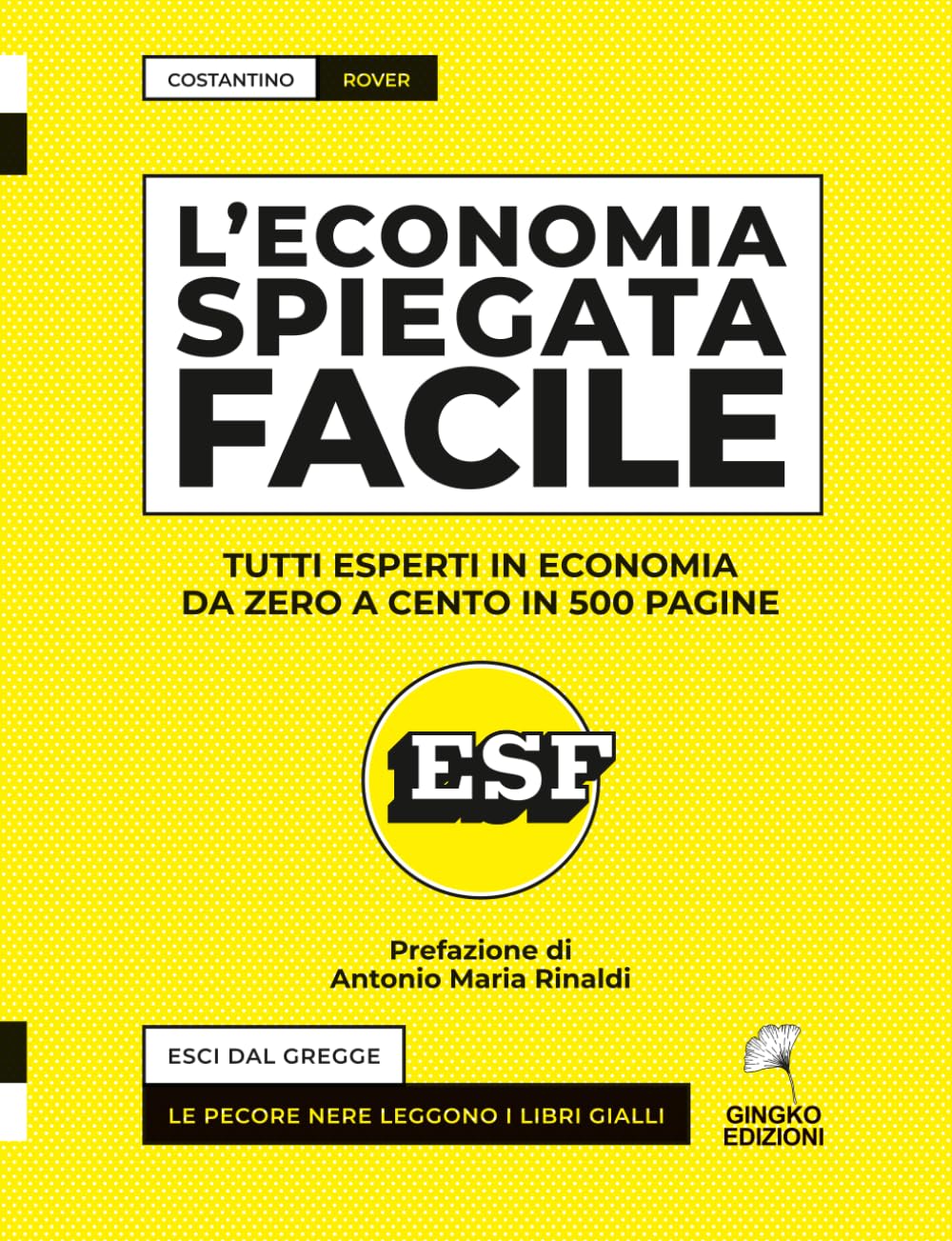 L'Economia Spiegata Facile: Tutti Esperti in Economia, da Zero a Cento in 500 Pagine