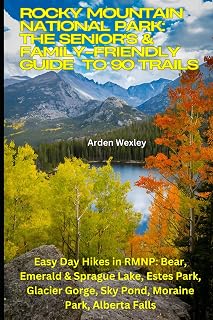 Rocky Mountain National Park: The Senior's & Family-Friendly Guide to 90 Trails: Easy Day Hikes in RMNP: Bear, Emerald & Sprague Lake, Estes Park, Glacier Gorge, Sky Pond, Moraine Park, Alberta Falls