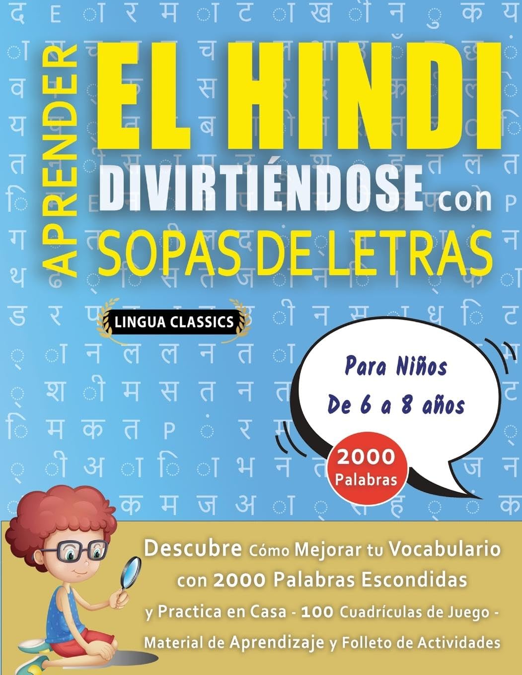 APRENDER EL HINDI DIVIRTIÉNDOSE CON SOPAS DE LETRAS – Para Niños de 6 a 8 años – Descubre Cómo Mejorar tu Vocabulario con 2000 Palabras Escondidas y Practica en Casa – 100 Cuadrículas de Juego – Material de Aprendizaje y Folleto de Actividades