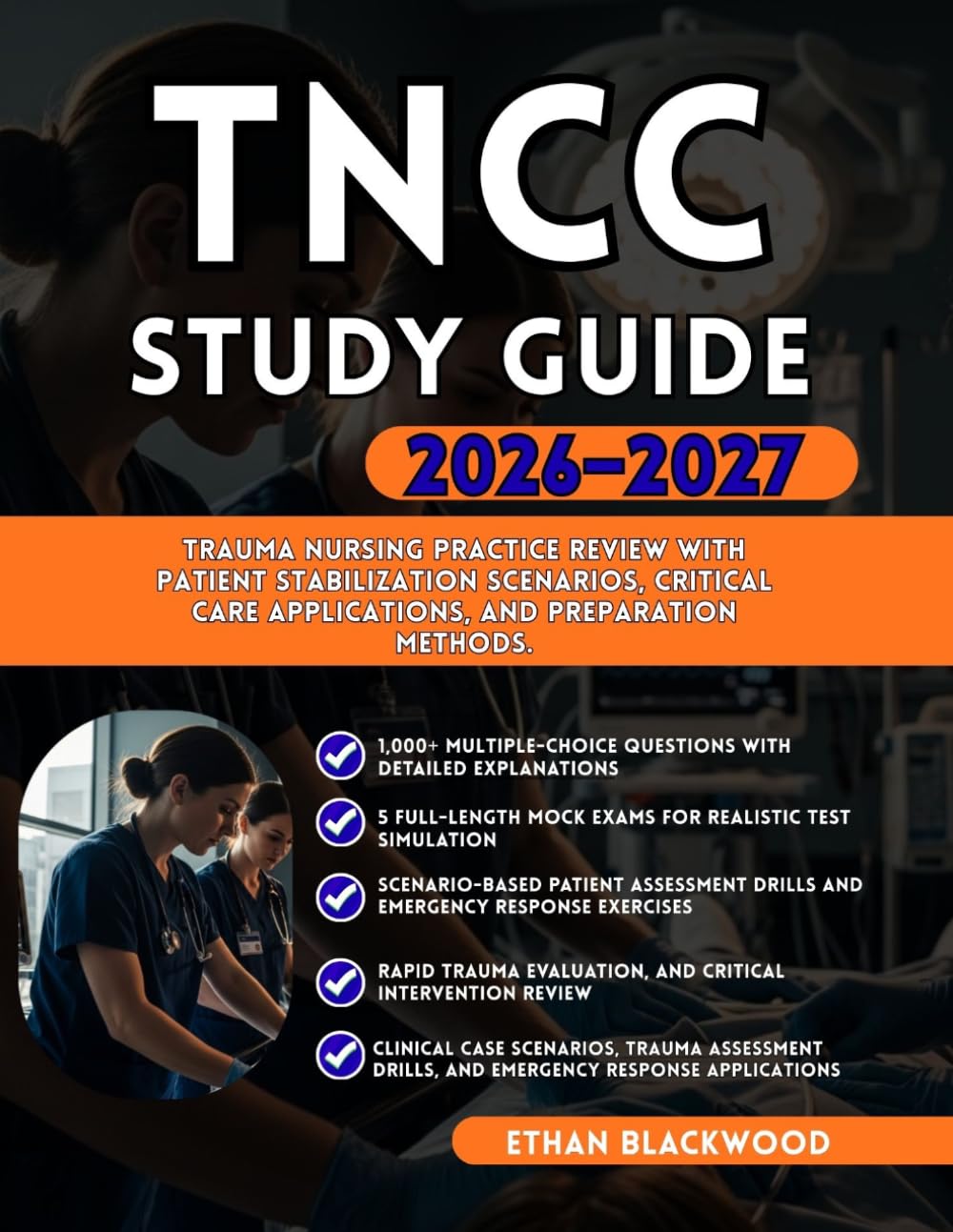 TNCC STUDY GUIDE 2026–2027: Trauma Nursing Practice Review with Patient Stabilization Scenarios Critical Care Applications and Preparation Methods