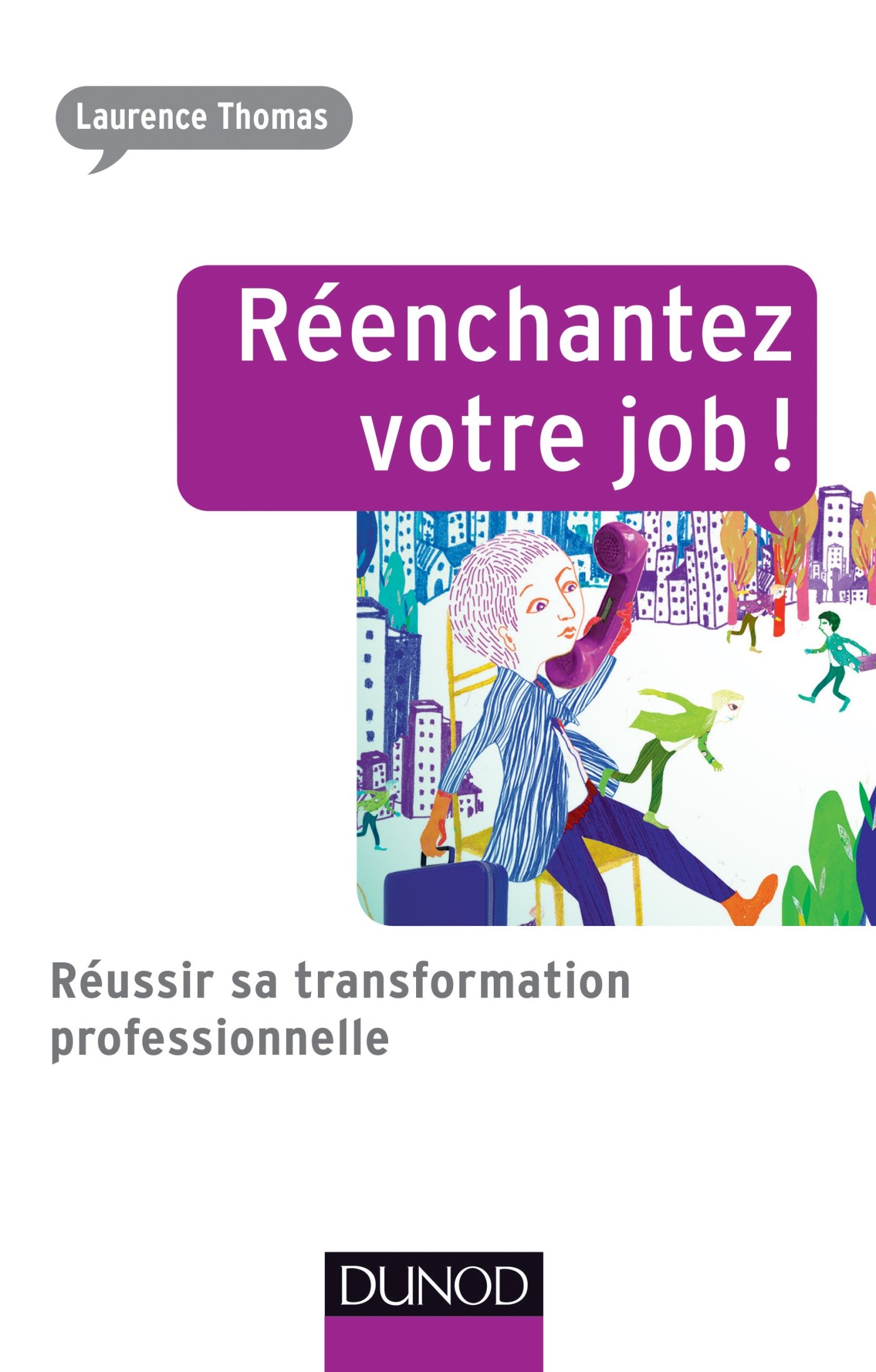 Réenchantez votre job ! Réussir sa transformation professionnelle: Réussir sa transformation professionnelle