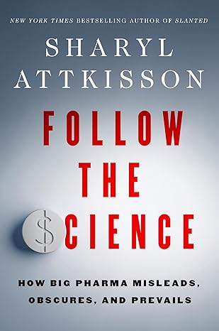 Follow the Science: How Big Pharma Misleads, Obscures, and Prevails-Wow! eBook