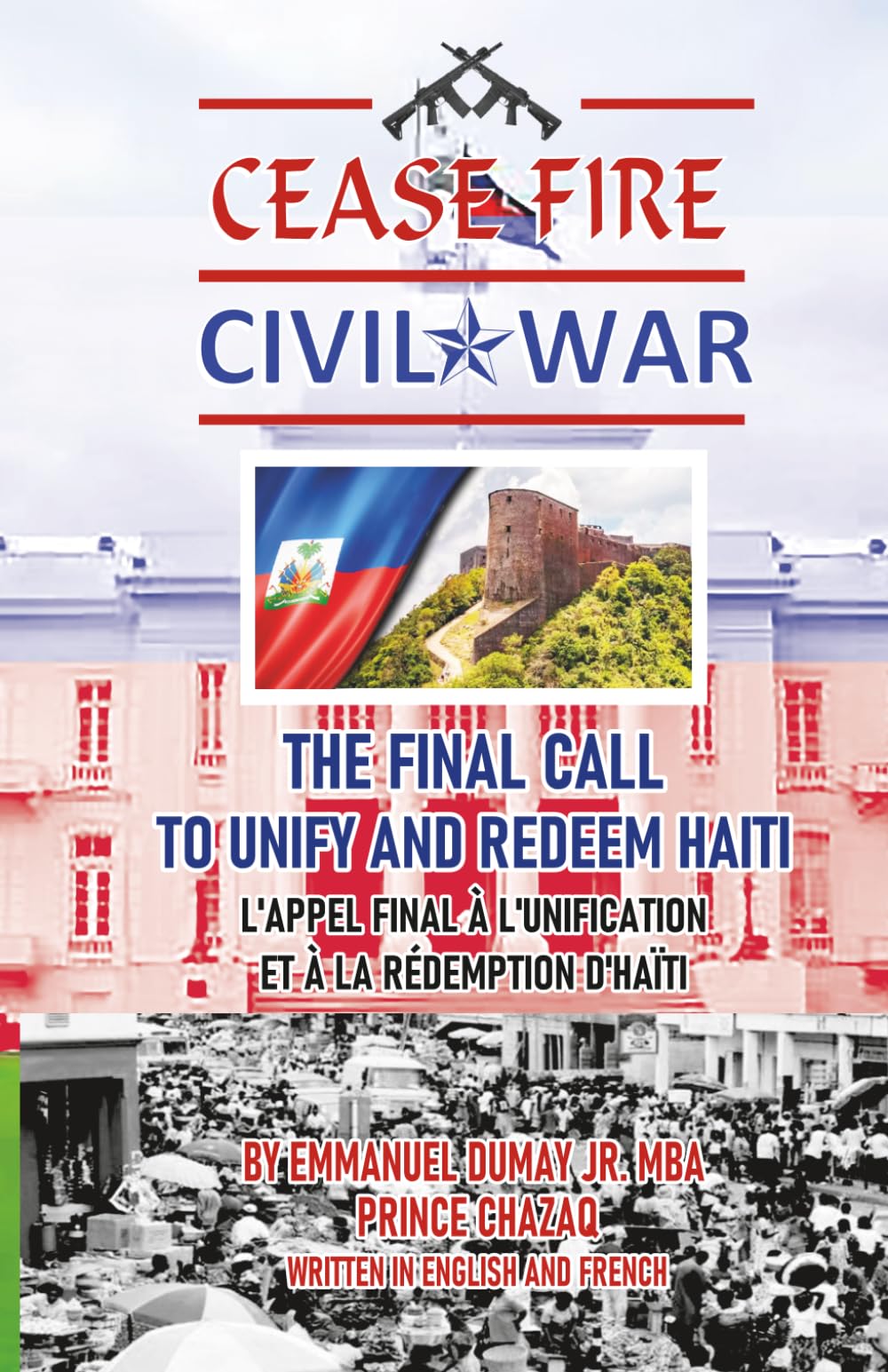 CEASE FIRE - CIVIL WAR -THE FINAL CALL TO UNIFY AND REDEEM HAITI