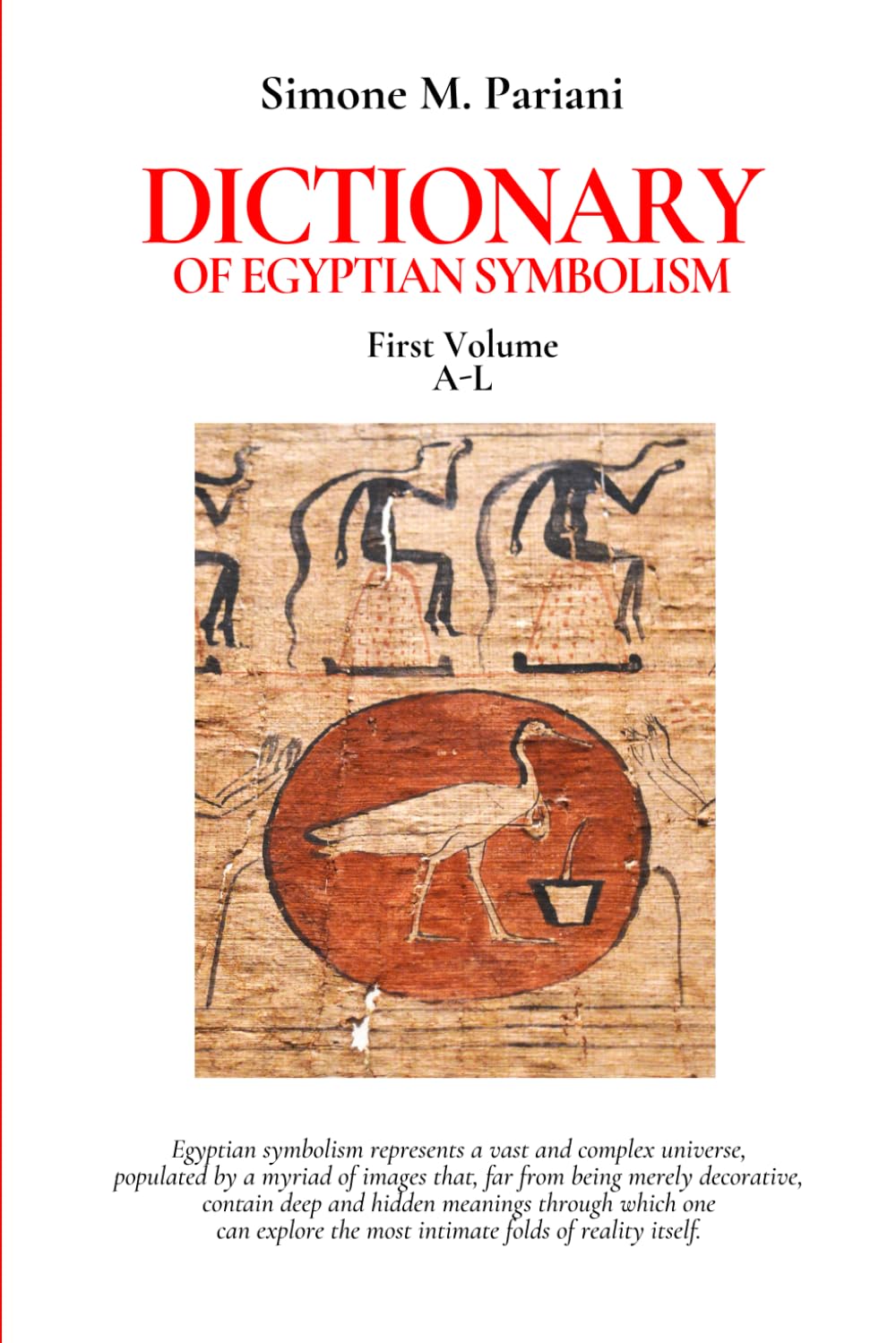 DICTIONARY OF EGYPTIAN SYMBOLISM: First Volume A-L (Ancient Egypt)