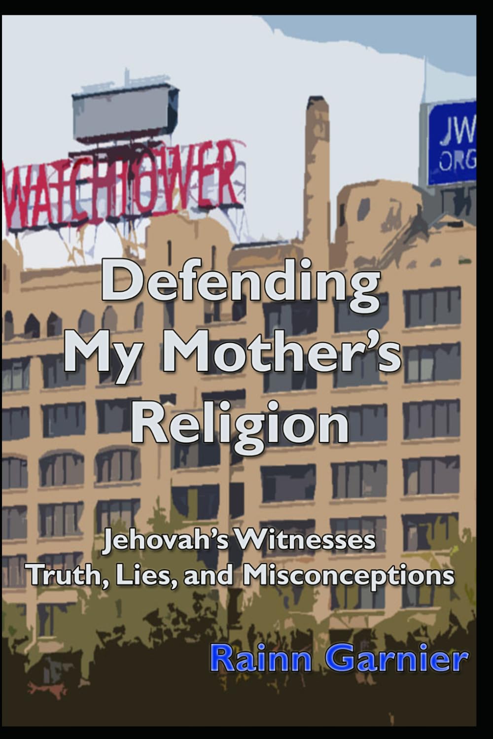Defending My Mother's Religion: Jehovah's Witnesses—Truth, Lies, and Misconceptions