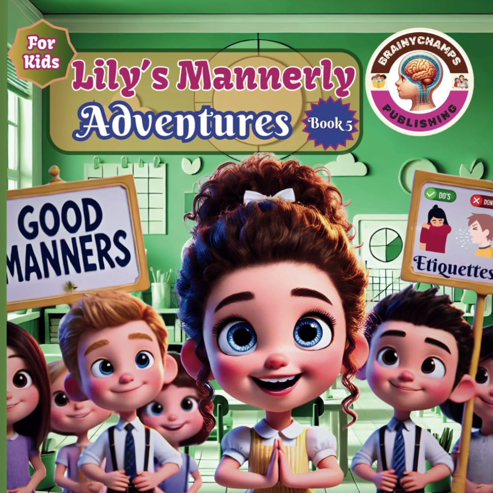 Lily's Mannerly Adventures Book 5, A Journey Through Everyday Etiquette: A Fun Guide to Kindness, Politeness, Respect, and Behavior Tips for Kids of ... and the Power of Good Manners.