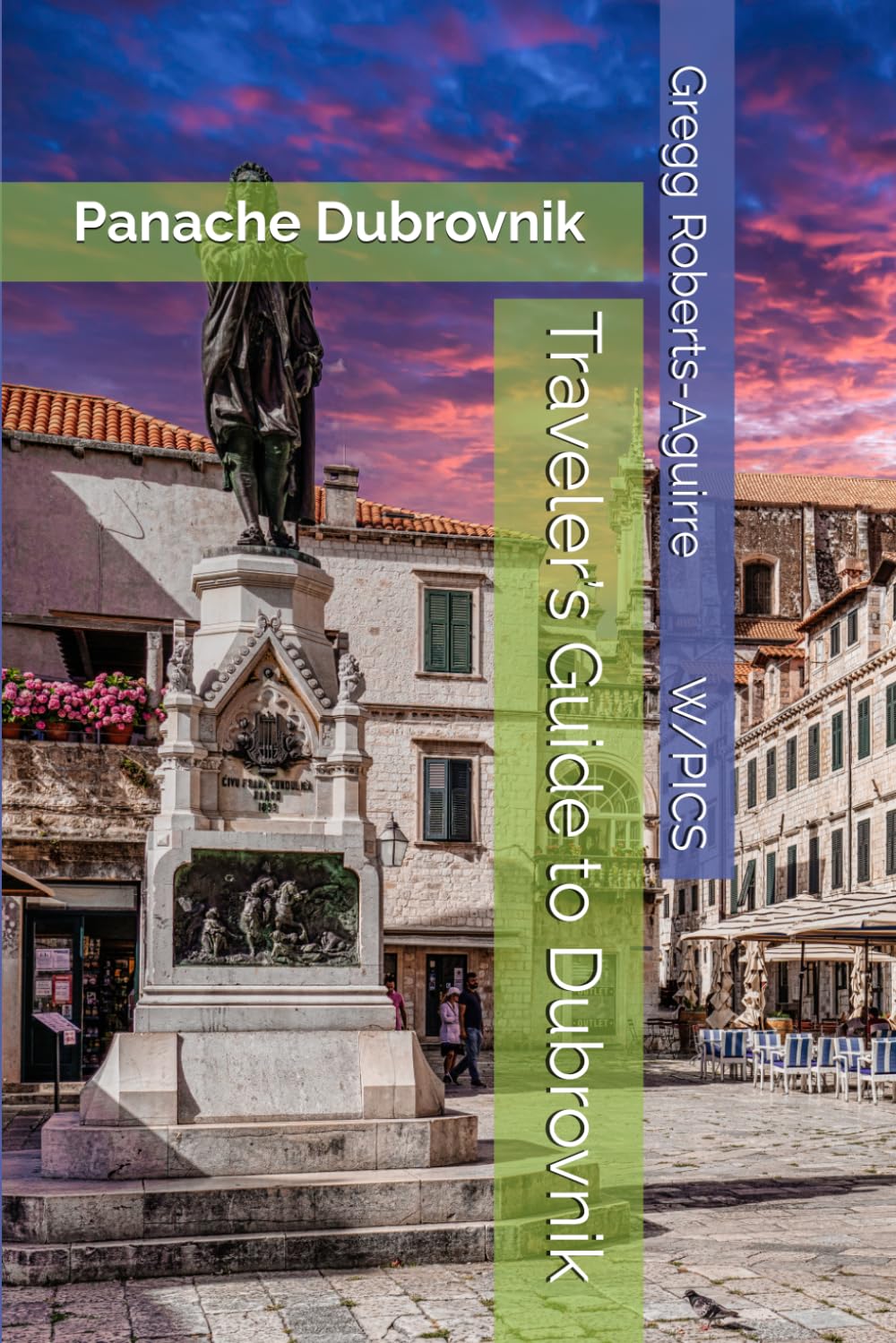 Traveler’s Guide to Dubrovnik: Panache Dubrovnik (Panache Travel Guides with Pictures)