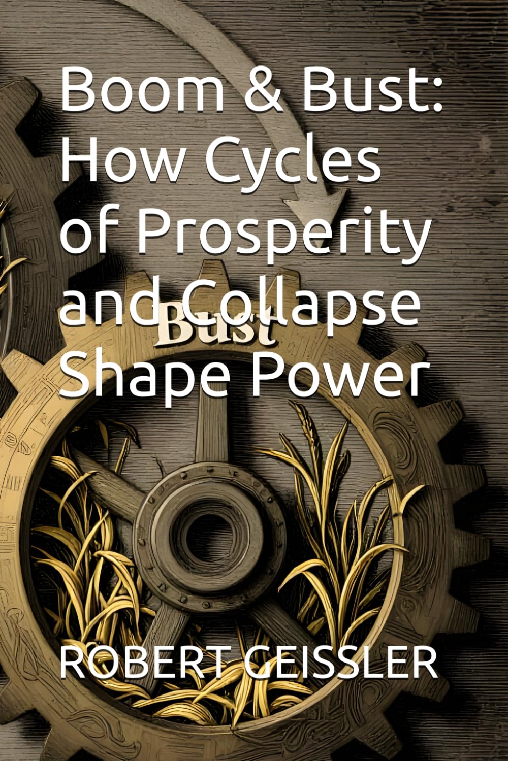 Boom & Bust: How Cycles of Prosperity and Collapse Shape Power