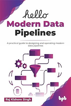 Hello Modern Data Pipelines: A practical guide to designing and operating modern data pipelines (English Edition) Hello Modern Data Pipelines: A practical guide to designing and operating modern data pipelines (English Edition) book cover