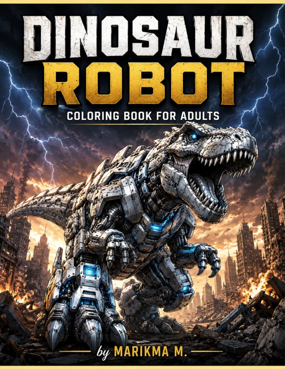 Dinosaur Robot Coloring Book for Adults: Featuring 18 Mecha Dinosaurs (Dinosaurs Coloring for Adults)