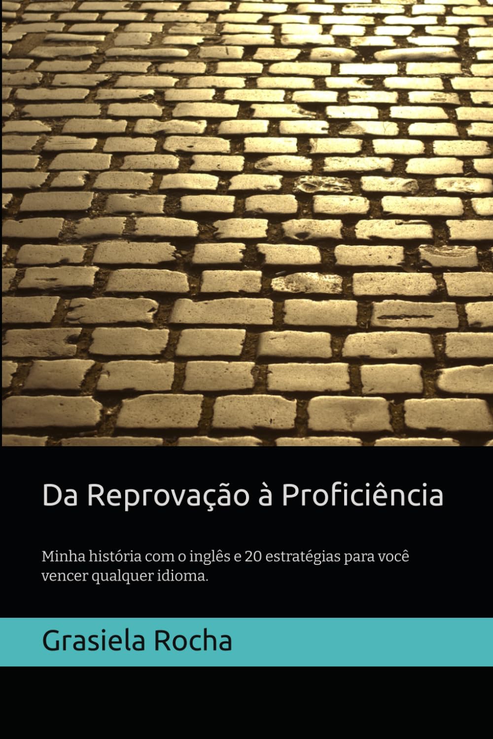 Da Reprovação à Proficiência: Minha história com o inglês e 20 estratégias explicadas para você vencer qualquer idioma.: 1 (Todos podem aprender um idioma)