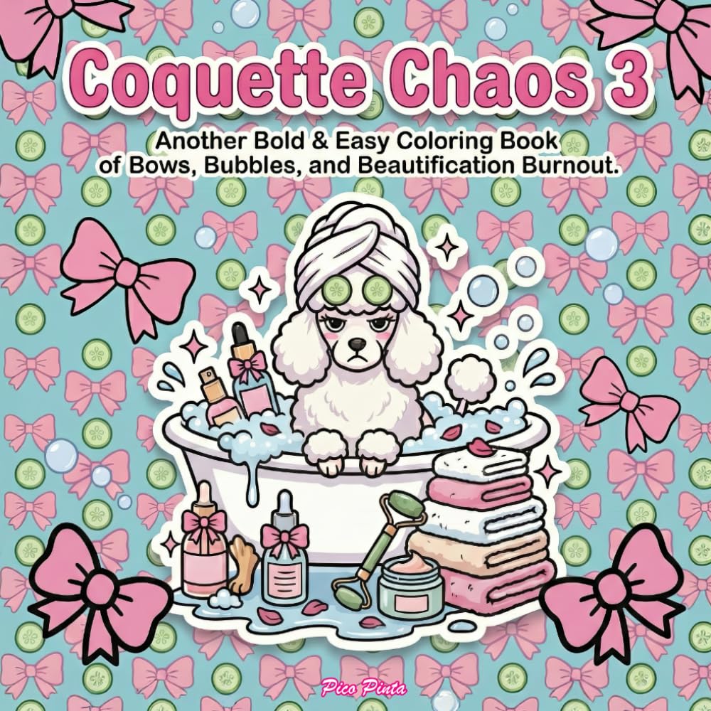 Coquette Chaos 3 – Another Bold & Easy Coloring Book of Bows, Bubbles, and Beautification Burnout: Soft, Girly Coloring Pages Inspired by Self-Care, Beauty Routines, and Cute Chaos