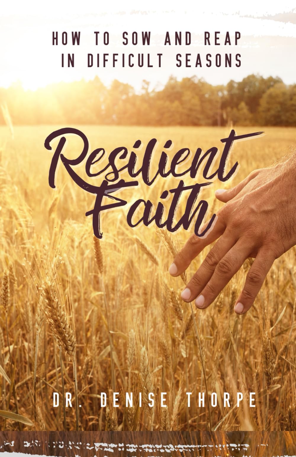 Resilient Faith: How to Sow and Reap in Difficult Seasons