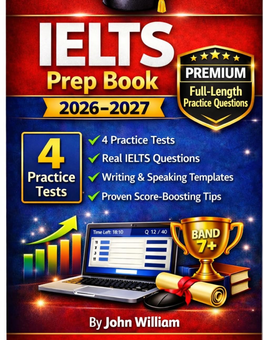 IELTS PREP BOOK 2026–2027: Complete Study Guide with Full-Length Practice Tests, Real Exam Questions, and Proven Strategies to Achieve Band 7+ in Listening, Reading, Writing & Speaking.